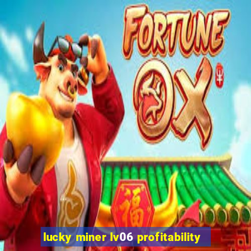 lucky miner lv06 profitability